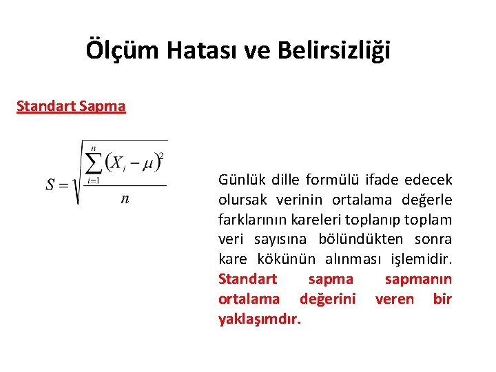 Ölçüm Hatası ve Belirsizliği Standart Sapma Günlük dille formülü ifade edecek olursak verinin ortalama