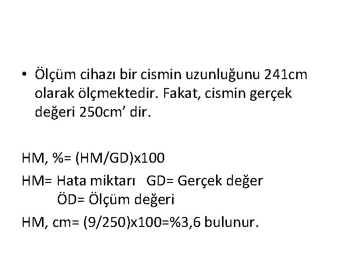  • Ölçüm cihazı bir cismin uzunluğunu 241 cm olarak ölçmektedir. Fakat, cismin gerçek