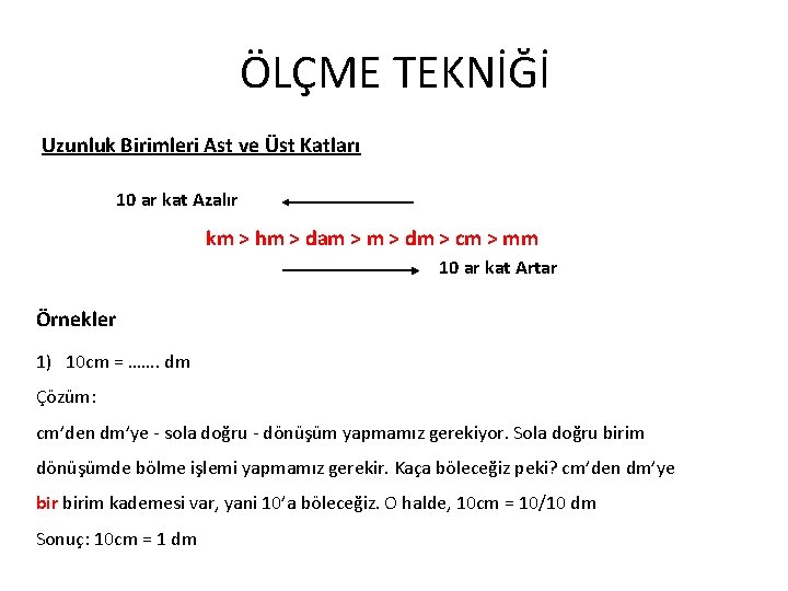 ÖLÇME TEKNİĞİ Uzunluk Birimleri Ast ve Üst Katları 10 ar kat Azalır km >