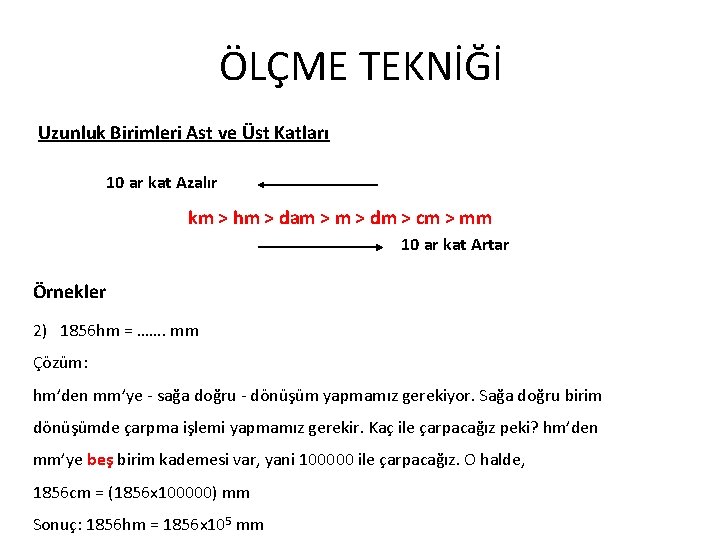 ÖLÇME TEKNİĞİ Uzunluk Birimleri Ast ve Üst Katları 10 ar kat Azalır km >
