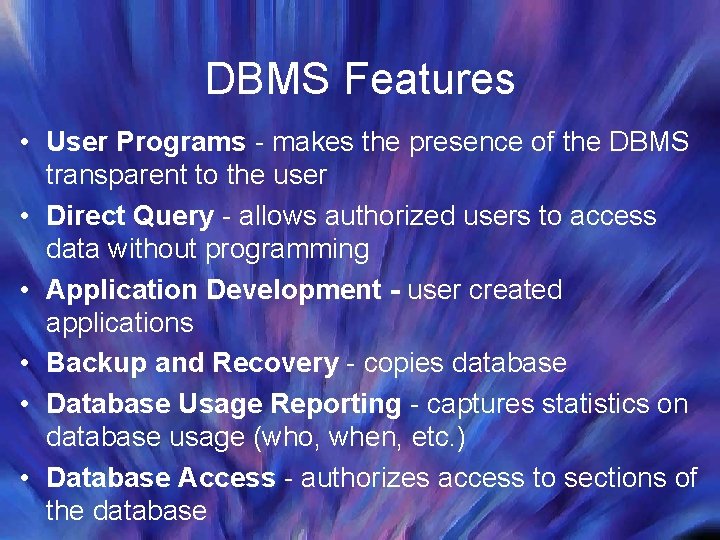 DBMS Features • User Programs - makes the presence of the DBMS transparent to