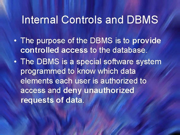 Internal Controls and DBMS • The purpose of the DBMS is to provide controlled