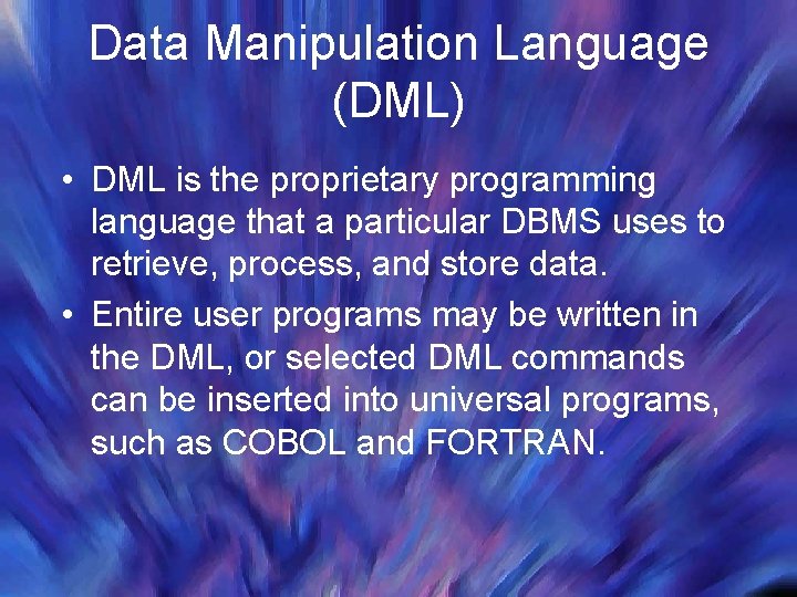Data Manipulation Language (DML) • DML is the proprietary programming language that a particular