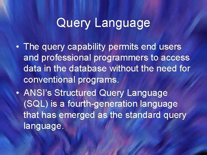 Query Language • The query capability permits end users and professional programmers to access