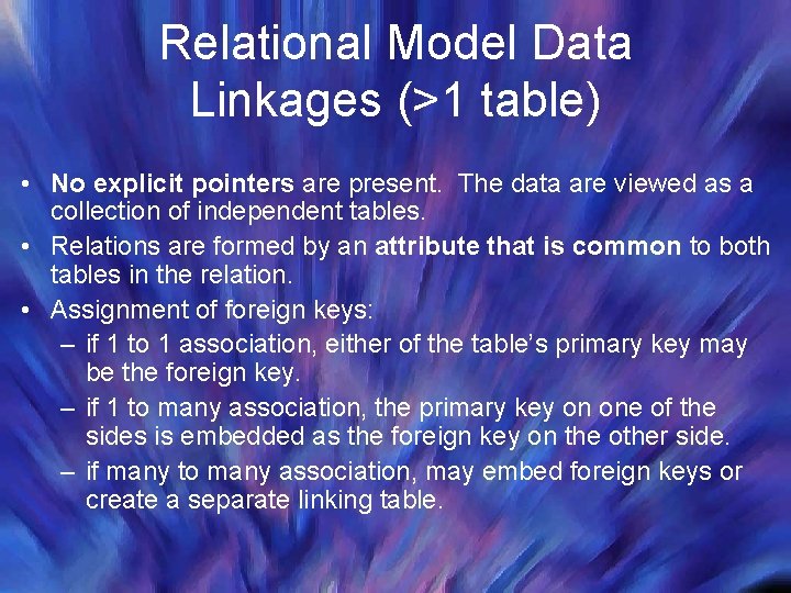 Relational Model Data Linkages (>1 table) • No explicit pointers are present. The data