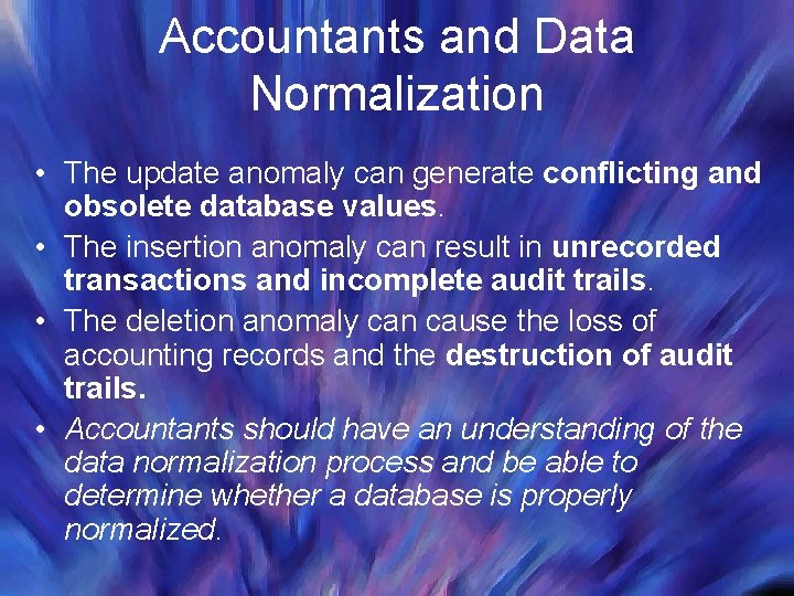 Accountants and Data Normalization • The update anomaly can generate conflicting and obsolete database