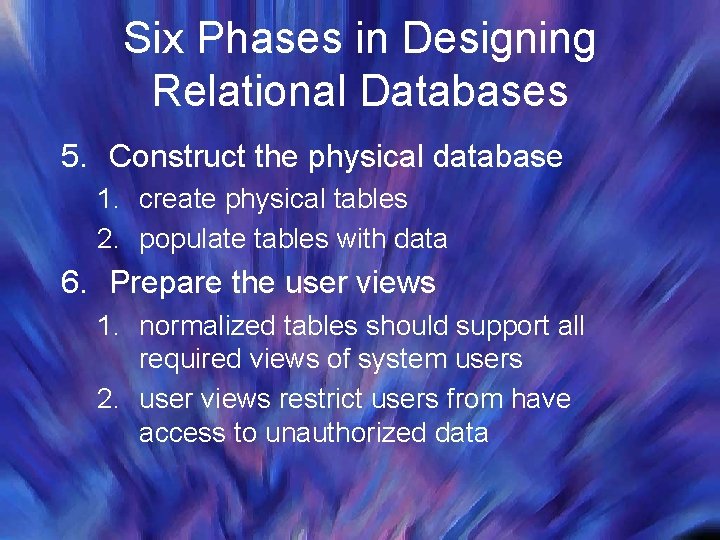 Six Phases in Designing Relational Databases 5. Construct the physical database 1. create physical