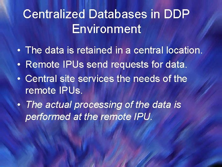 Centralized Databases in DDP Environment • The data is retained in a central location.