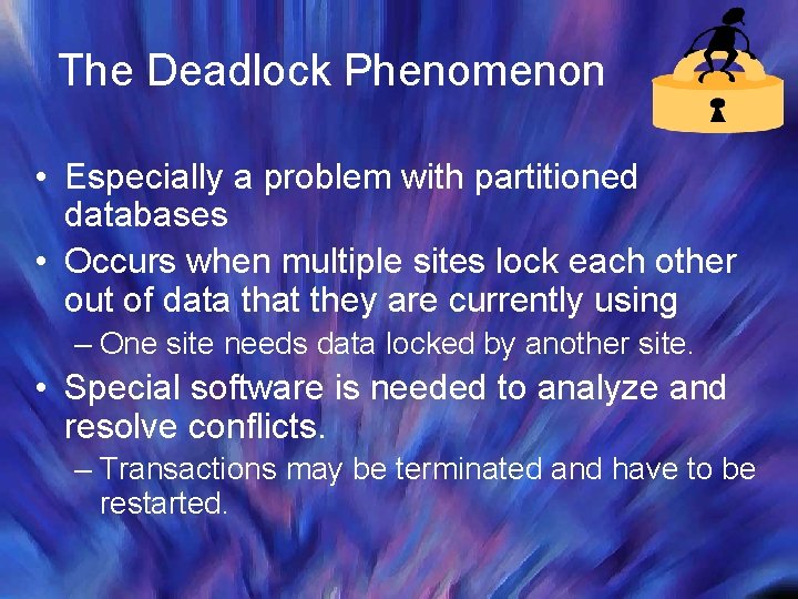 The Deadlock Phenomenon • Especially a problem with partitioned databases • Occurs when multiple