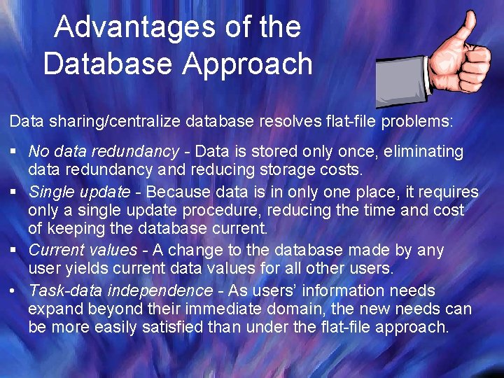 Advantages of the Database Approach Data sharing/centralize database resolves flat-file problems: § No data