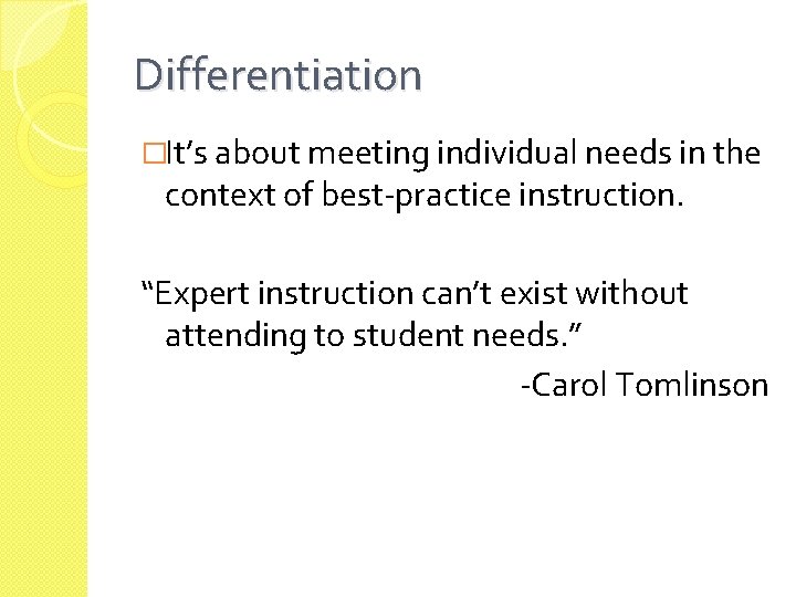 Differentiation �It’s about meeting individual needs in the context of best-practice instruction. “Expert instruction
