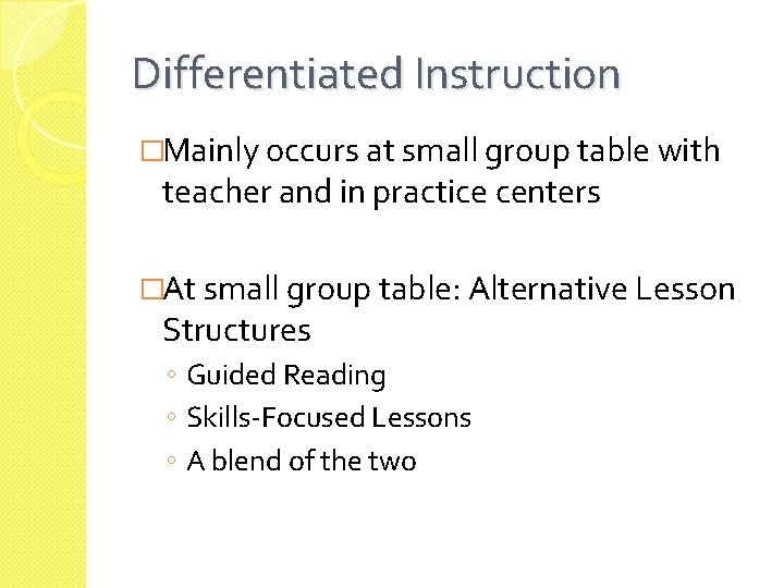 Differentiated Instruction �Mainly occurs at small group table with teacher and in practice centers