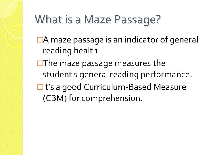 What is a Maze Passage? �A maze passage is an indicator of general reading