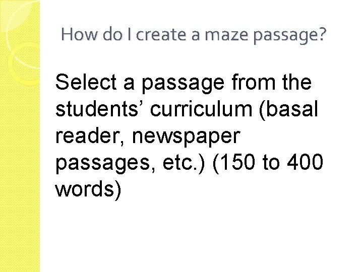 How do I create a maze passage? Select a passage from the students’ curriculum