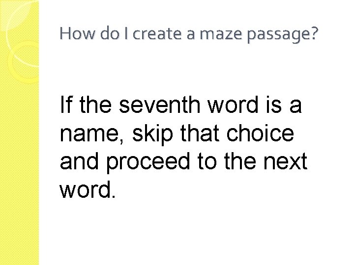 How do I create a maze passage? If the seventh word is a name,