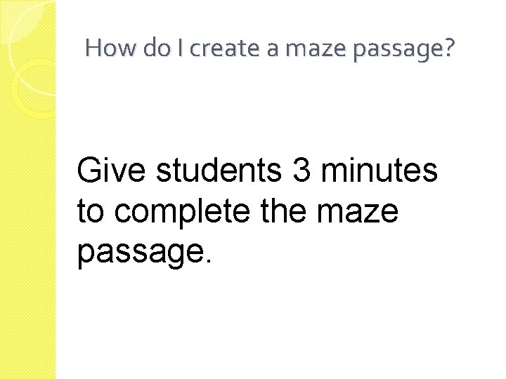 How do I create a maze passage? Give students 3 minutes to complete the