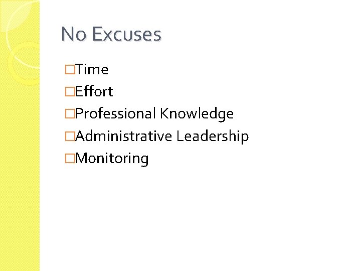 No Excuses �Time �Effort �Professional Knowledge �Administrative Leadership �Monitoring 