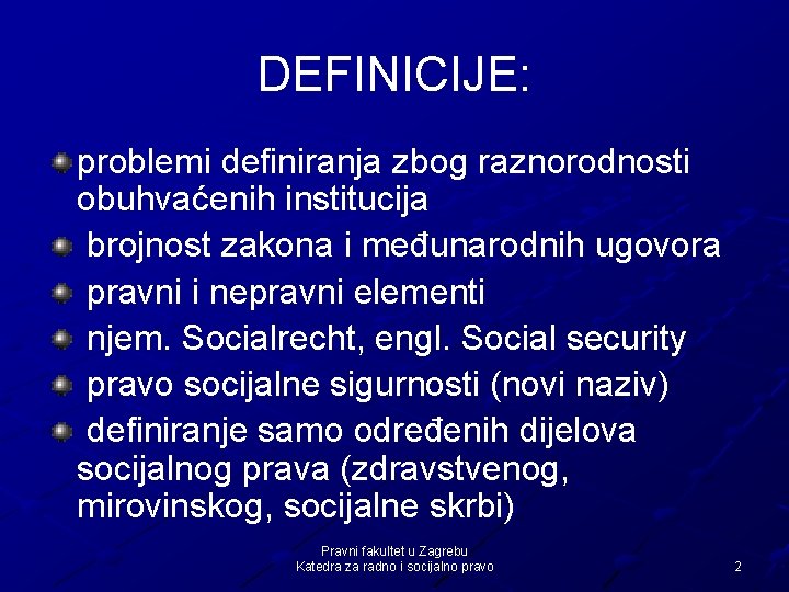 DEFINICIJE: problemi definiranja zbog raznorodnosti obuhvaćenih institucija brojnost zakona i međunarodnih ugovora pravni i