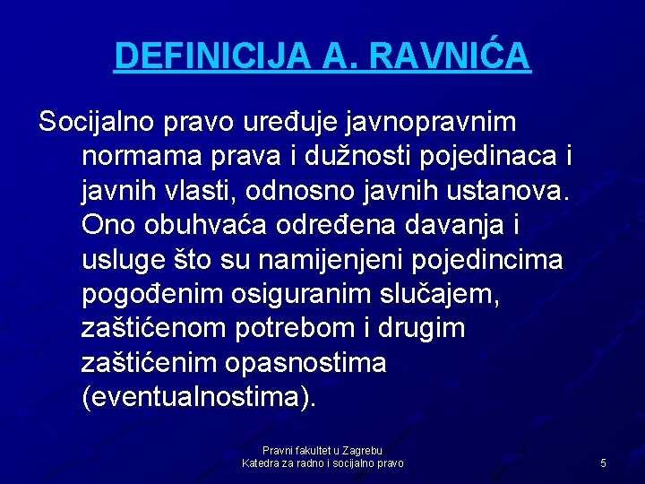 DEFINICIJA A. RAVNIĆA Socijalno pravo uređuje javnopravnim normama prava i dužnosti pojedinaca i javnih