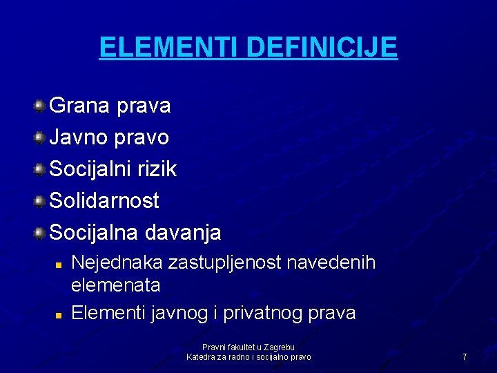 ELEMENTI DEFINICIJE Grana prava Javno pravo Socijalni rizik Solidarnost Socijalna davanja n n Nejednaka