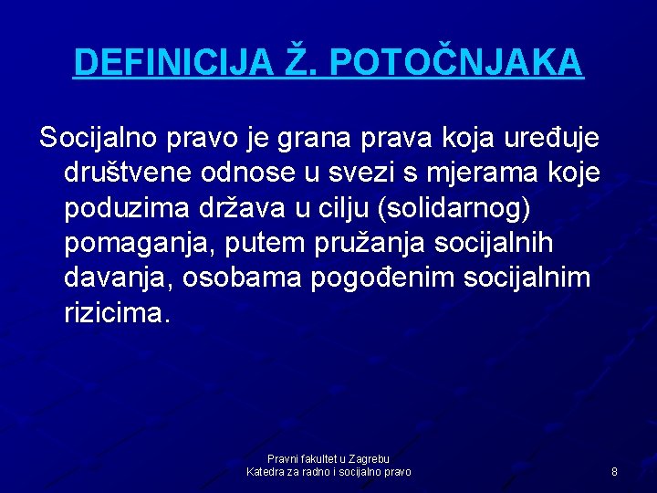 DEFINICIJA Ž. POTOČNJAKA Socijalno pravo je grana prava koja uređuje društvene odnose u svezi