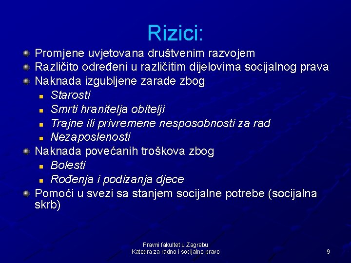 Rizici: Promjene uvjetovana društvenim razvojem Različito određeni u različitim dijelovima socijalnog prava Naknada izgubljene