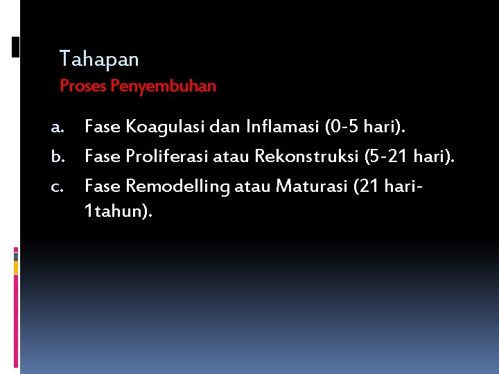 Tahapan Proses Penyembuhan a. Fase Koagulasi dan Inflamasi (0 -5 hari). b. Fase Proliferasi