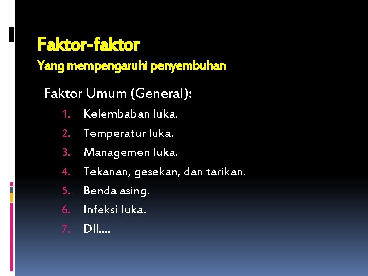 Faktor-faktor Yang mempengaruhi penyembuhan Faktor Umum (General): 1. 2. 3. 4. 5. 6. 7.