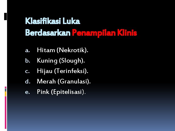 Klasifikasi Luka Berdasarkan Penampilan Klinis a. b. c. d. e. Hitam (Nekrotik). Kuning (Slough).