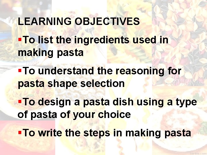 PASTA LEARNING OBJECTIVES To list the ingredients used