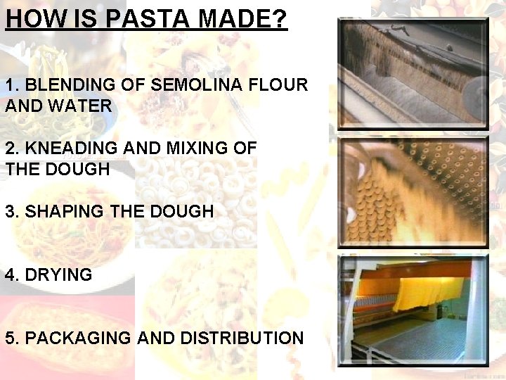 HOW IS PASTA MADE? 1. BLENDING OF SEMOLINA FLOUR AND WATER 2. KNEADING AND