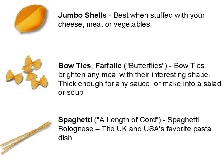 Jumbo Shells - Best when stuffed with your cheese, meat or vegetables. Bow Ties,