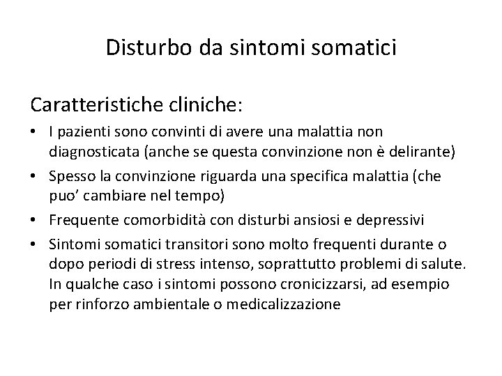 Disturbo da sintomi somatici Caratteristiche cliniche: • I pazienti sono convinti di avere una