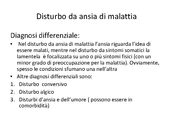Disturbo da ansia di malattia Diagnosi differenziale: • Nel disturbo da ansia di malattia