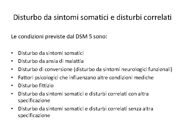 Disturbo da sintomi somatici e disturbi correlati Le condizioni previste dal DSM 5 sono: