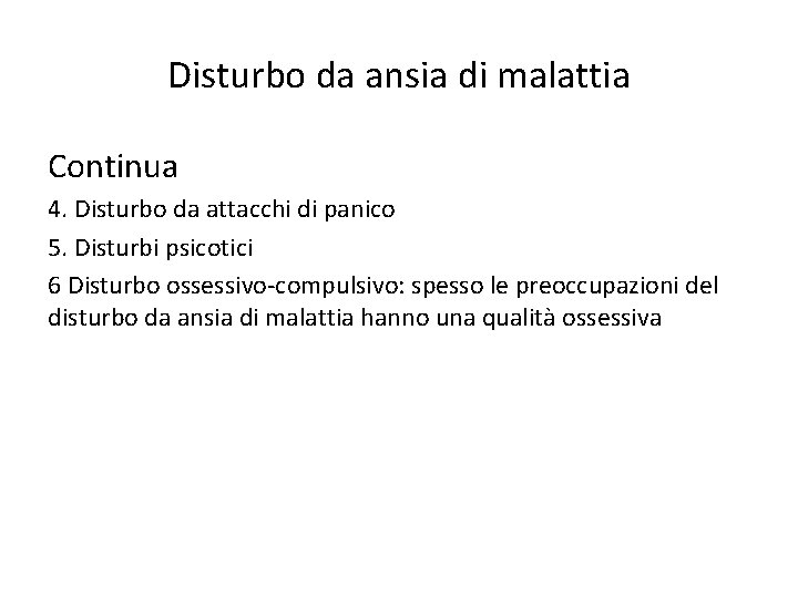 Disturbo da ansia di malattia Continua 4. Disturbo da attacchi di panico 5. Disturbi