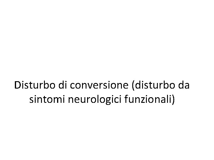 Disturbo di conversione (disturbo da sintomi neurologici funzionali) 