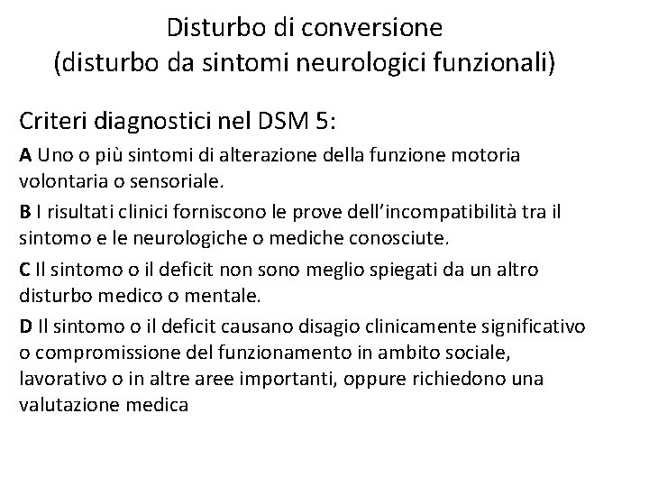 Disturbo di conversione (disturbo da sintomi neurologici funzionali) Criteri diagnostici nel DSM 5: A