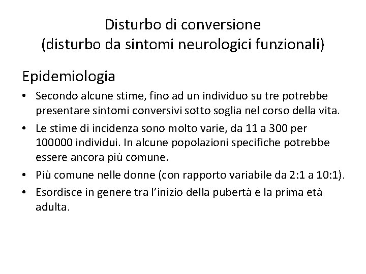 Disturbo di conversione (disturbo da sintomi neurologici funzionali) Epidemiologia • Secondo alcune stime, fino