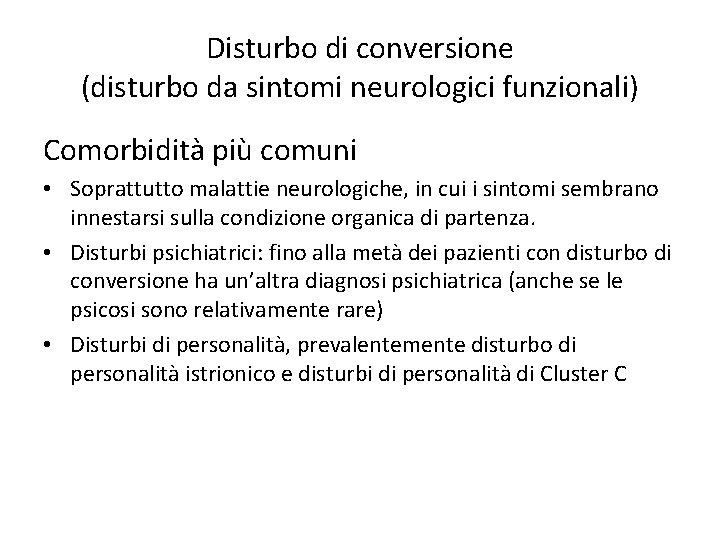 Disturbo di conversione (disturbo da sintomi neurologici funzionali) Comorbidità più comuni • Soprattutto malattie