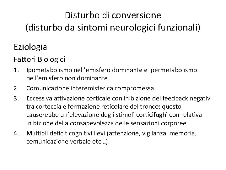 Disturbo di conversione (disturbo da sintomi neurologici funzionali) Eziologia Fattori Biologici 1. 2. 3.