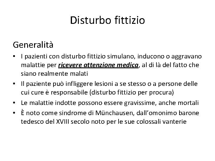 Disturbo fittizio Generalità • I pazienti con disturbo fittizio simulano, inducono o aggravano malattie