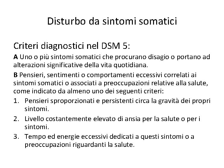 Disturbo da sintomi somatici Criteri diagnostici nel DSM 5: A Uno o più sintomi