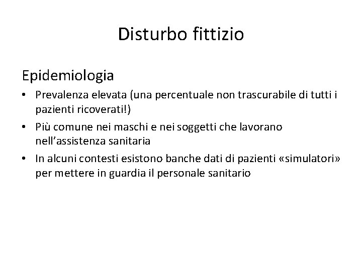 Disturbo fittizio Epidemiologia • Prevalenza elevata (una percentuale non trascurabile di tutti i pazienti