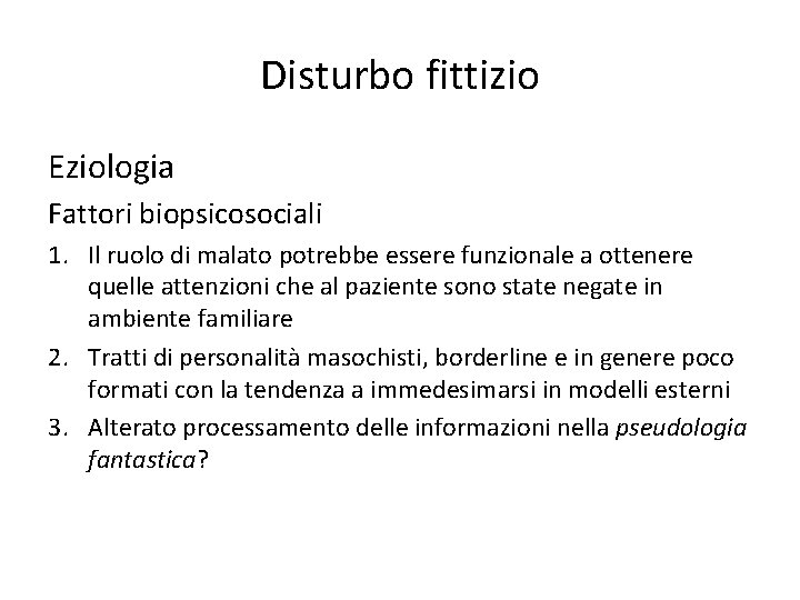 Disturbo fittizio Eziologia Fattori biopsicosociali 1. Il ruolo di malato potrebbe essere funzionale a