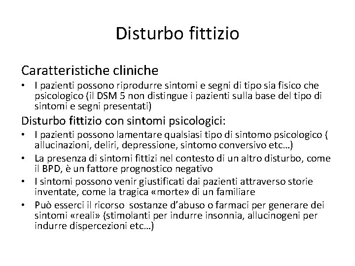 Disturbo fittizio Caratteristiche cliniche • I pazienti possono riprodurre sintomi e segni di tipo