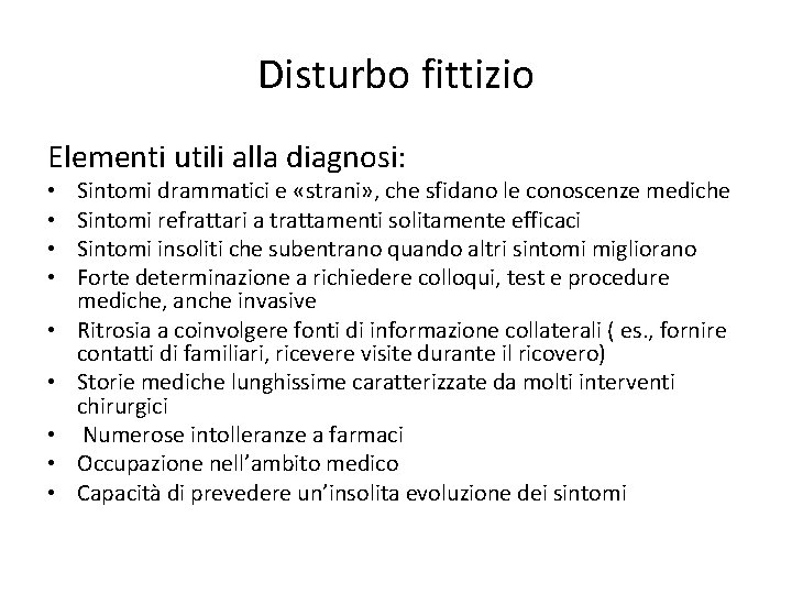 Disturbo fittizio Elementi utili alla diagnosi: • • • Sintomi drammatici e «strani» ,