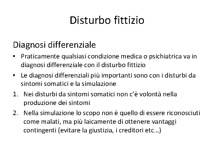 Disturbo fittizio Diagnosi differenziale • Praticamente qualsiasi condizione medica o psichiatrica va in diagnosi