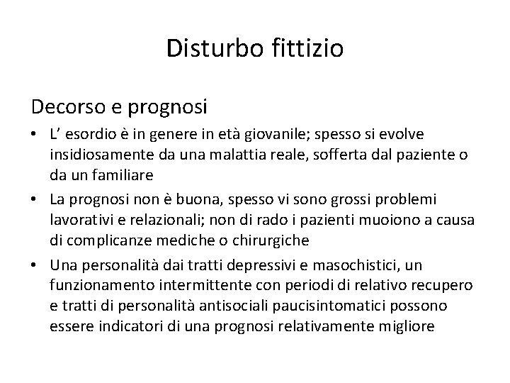 Disturbo fittizio Decorso e prognosi • L’ esordio è in genere in età giovanile;