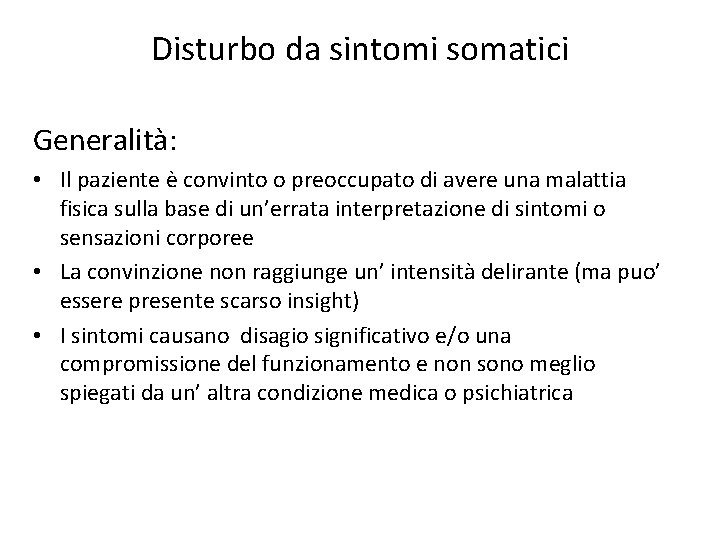 Disturbo da sintomi somatici Generalità: • Il paziente è convinto o preoccupato di avere